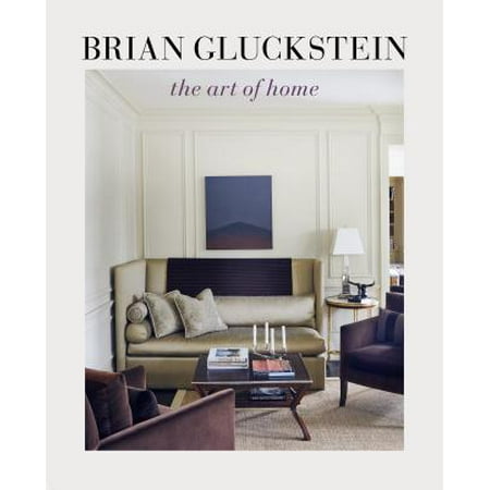 Brian Gluckstein : The Art of Home (Best Of Brian Crain)