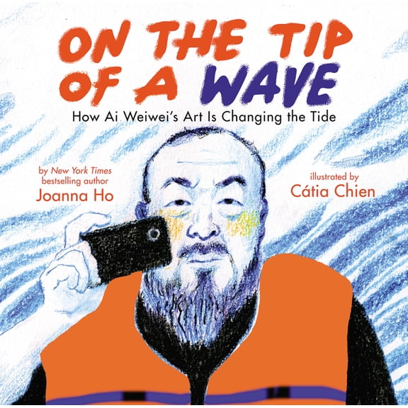 On the Tip of a Wave: How AI Weiwei's Art Is Changing the Tide, (Hardcover)