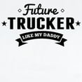thumbnail image 2 of CafePress - Future Trucker Like My Daddy Body Suit - Baby Light Bodysuit, Size Newborn - 24 Months, 2 of 4