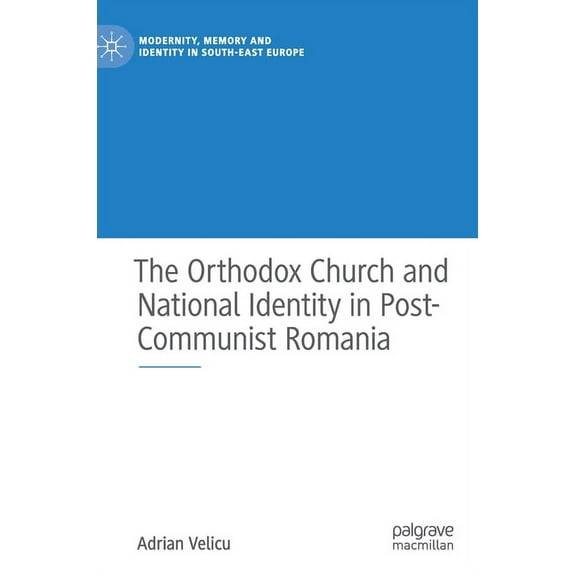 Modernity, Memory and Identity in South- The Orthodox Church and National Identity in Post-Communist Romania, (Hardcover)
