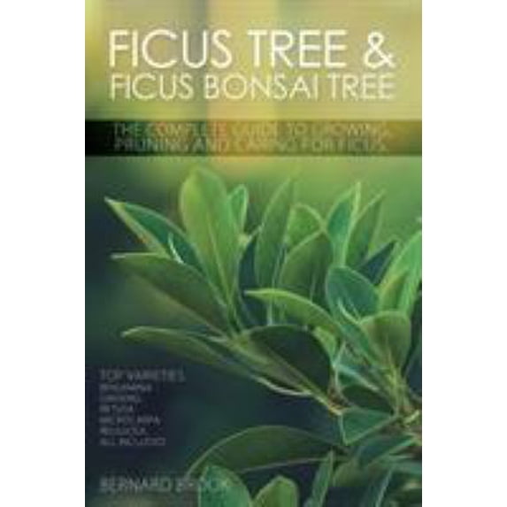 Pre-Owned Ficus Tree and Ficus Bonsai Tree. The Complete Guide to Growing, Pruning and Caring for Ficus. Top Varieties: Benjamina, Ginseng, Retusa, Microcarpa, (Paperback) 0993027806 9780993027802