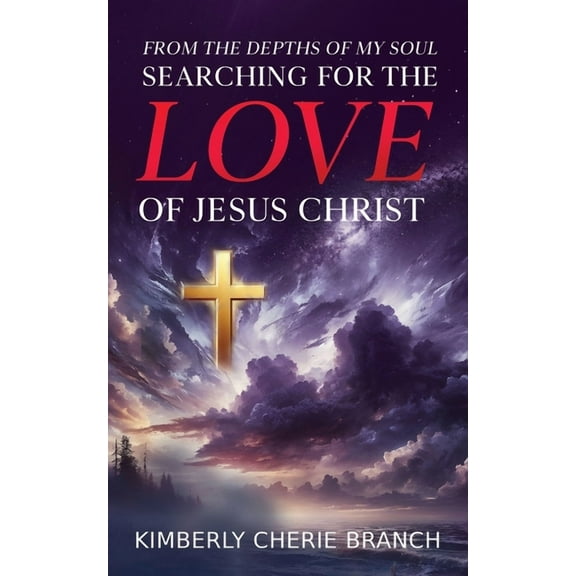 From the Depths of My Soul: Searching For The LOVE of Jesus Christ, (Paperback)