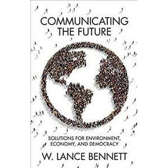 Communicating the Future: Solutions for Environment, Economy and Democracy (Hardcover)