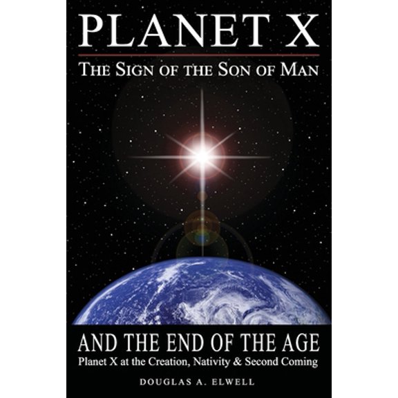 Pre-Owned Planet X, the Sign of the Son of Man, and the End of the Age: Planet X at the Creation, Nativity & Second Coming (Paperback) 0960096515 9780960096510