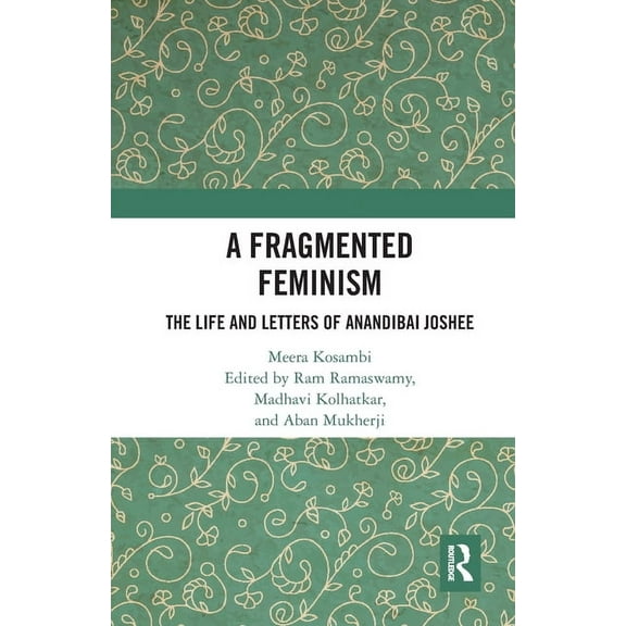 A Fragmented Feminism: The Life and Letters of Anandibai Joshee, (Paperback)