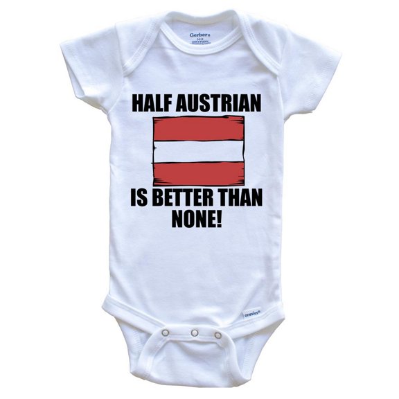 Half Austrian Is Better Than None Funny Baby Bodysuit - Austrian Flag Austria Baby Bodysuit