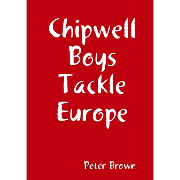 Chipwell Boys Tackle Europe, (Paperback)