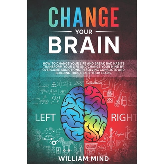 Pre-Owned Change Your Brain: How to Change Your Life and Break Bad Habits. Transform Your Life and Change Your Mind by Overcoming Addictions, Resol (Paperback) 166181638X 9781661816384