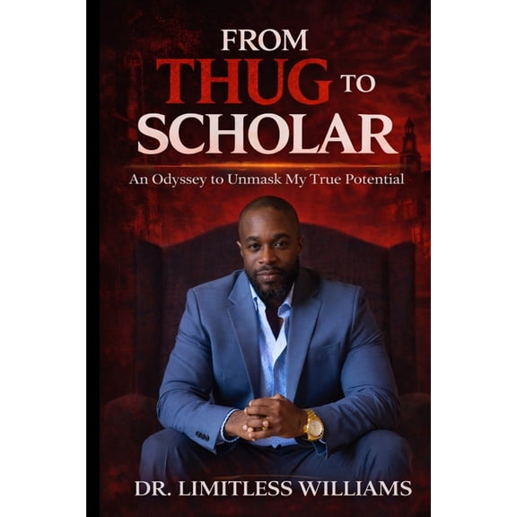 From Thug to Scholar: An Odyssey to Unmask My True Potential, (Paperback)