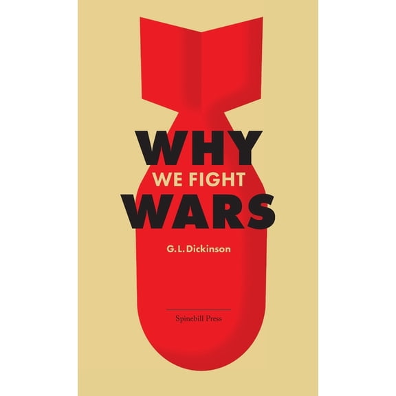 Why We Fight Wars: Causes of International War AND War: Its Nature, Cause and Cure, (Paperback)