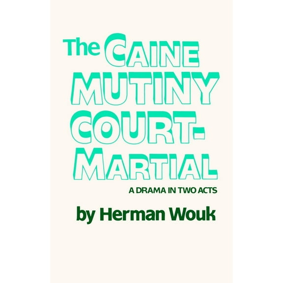 The Caine Mutiny Court-Martial: A Drama In Two Acts, (Paperback)
