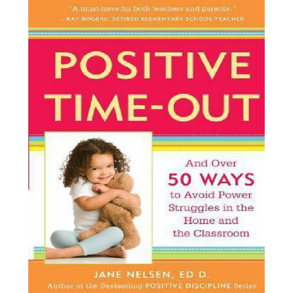 Positive Time-Out: And Over 50 Ways to Avoid Power Struggles in the Home and the Classroom