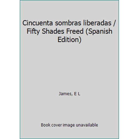 Pre-Owned Cincuenta sombras liberadas / Fifty Shades Freed (Spanish Edition) (Paperback) 0345804295 9780345804297