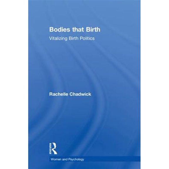 Pre-Owned Women and Psychology Bodies that Birth: Vitalizing Birth Politics, (Hardcover)