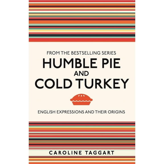 Humble Pie and Cold Turkey : English Expressions and Their Origins (Paperback)
