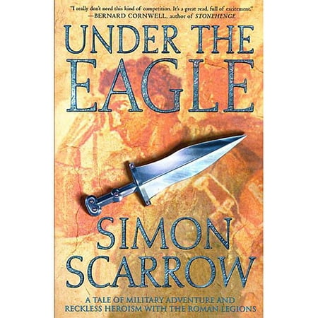Under the Eagle: A Tale of Military Adventure and Reckless Heroism With the Roman Legions