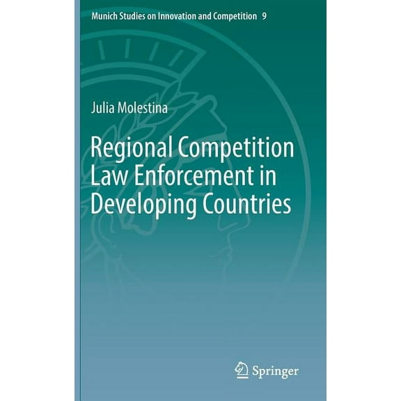 Munich Studies on Innovation and Competi Regional Competition Law Enforcement in Developing Countries, Book 9, (Hardcover)