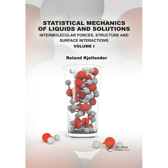 Statistical Mechanics of Liquids and Solutions: Intermolecular Forces, Structure and Surface Interactions Volume I, (Paperback)