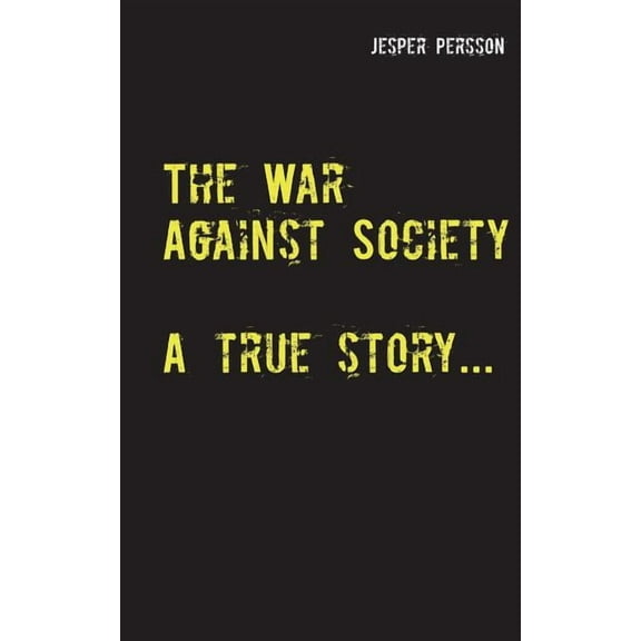 The War Against Society: A true story..., (Paperback)
