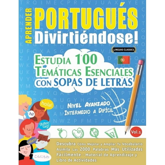 Aprender PortuguÃ©s DivirtiÃ©ndose! - Nivel Avanzado: Intermedio a DifÃ­cil - Estudia 100 TemÃ¡ticas Esenciales Con Sopas de, (Paperback)