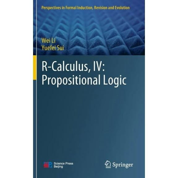 Perspectives in Formal Induction, Revisi R-Calculus, IV: Propositional Logic, (Hardcover)