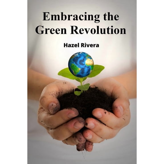 Embracing the Green Revolution: Sustainable Agriculture Strategies For Food Production And Consumption, (Paperback)