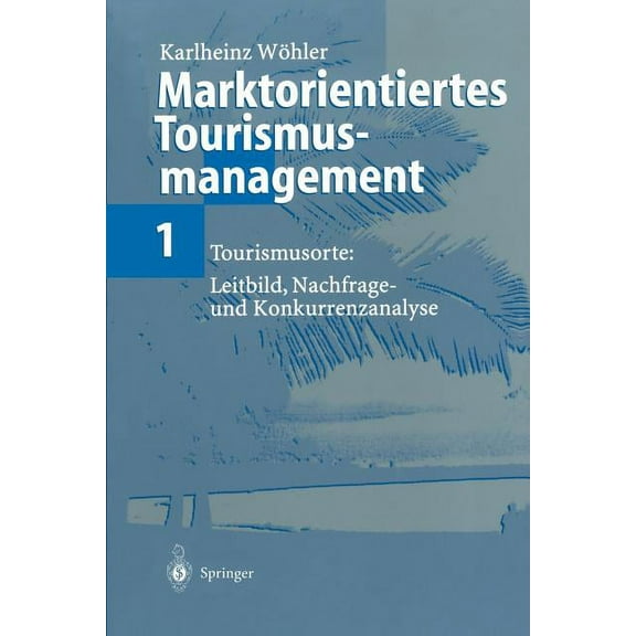 Marktorientiertes Tourismusmanagement 1: Tourismusorte: Leitbild, Nachfrage- Und Konkurrenzanalyse, (Paperback)