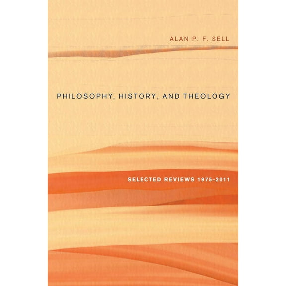 Philosophy, History, and Theology: Selected Reviews 1975-2011 (Paperback)