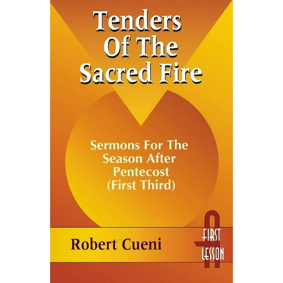 Tenders of the Sacred Fire: Sermons for the Season After Pentecost (First Third): Cycle A, First Lesson Texts (Paperback)