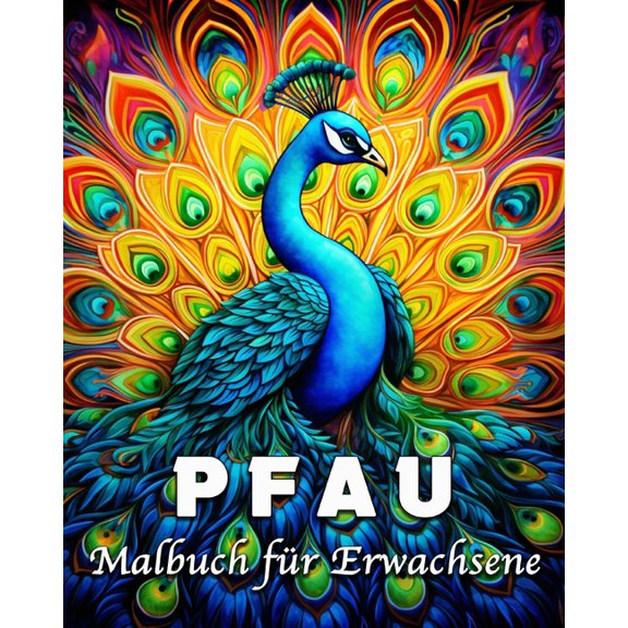 Pfau Malbuch fÃ¼r Erwachsene: 55 schÃ¶ne Pfaue Bilder fÃ¼r Stressabbau und Entspannung, (Paperback)