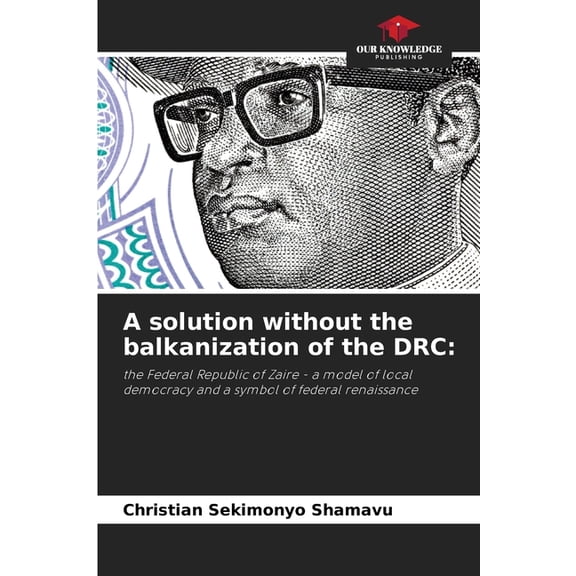 A solution without the balkanization of the DRC, (Paperback)