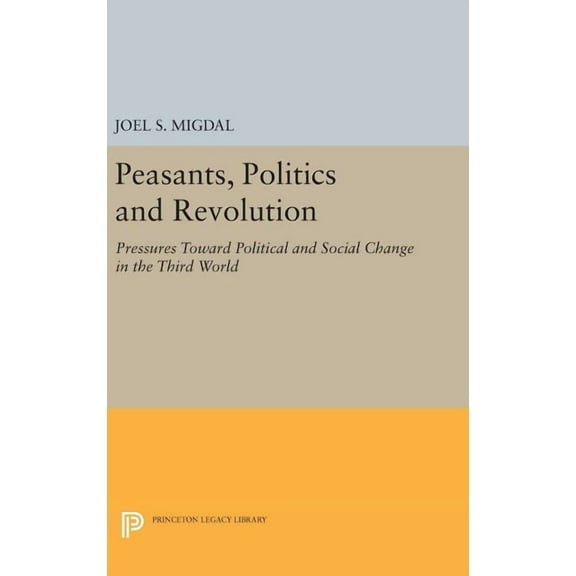 Princeton Legacy Library Peasants, Politics and Revolution: Pressures Toward Political and Social Change in the Third World, Book 1789, (Hardcover)