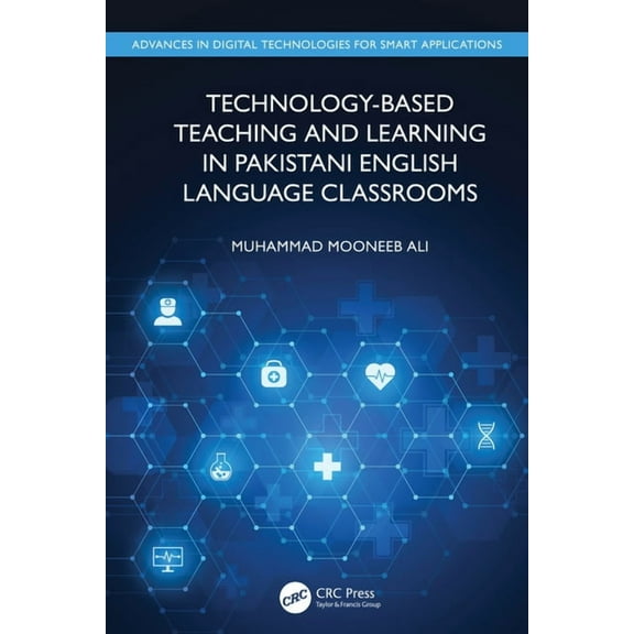 Advances in Digital Technologies for Sma Technology-Based Teaching and Learning in Pakistani English Language Classrooms, (Hardcover)