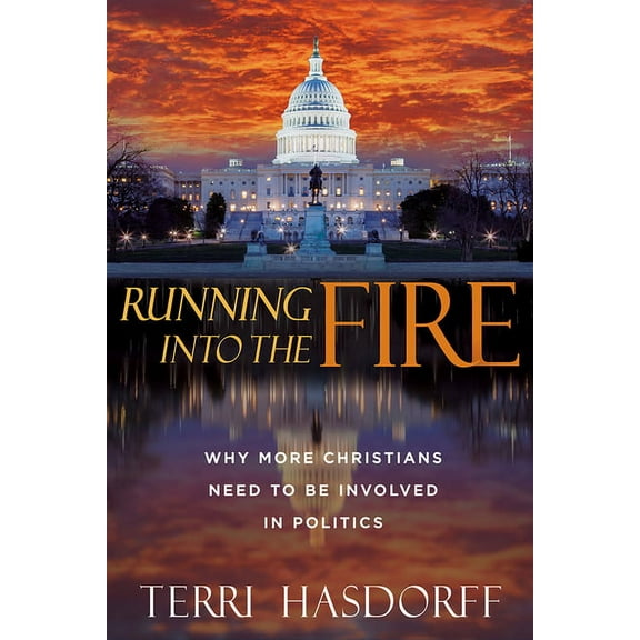 Running Into the Fire: Why More Christians Need to Be Involved in Politics, (Paperback)