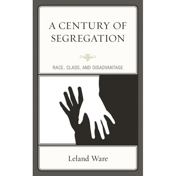 A Century of Segregation: Race, Class, and Disadvantage, (Paperback)