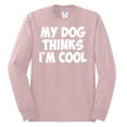 thumbnail image 2 of My Dog Thinks I'm Cool Funny Dog Lover Dog Lover Mens Long Sleeve Shirt, Light Pink, Medium, 2 of 3