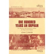 One Hundred Years an Orphan: St. Vincent's, San Francisco's Home for Boys in San Rafael, 1855-1955 (Paperback)