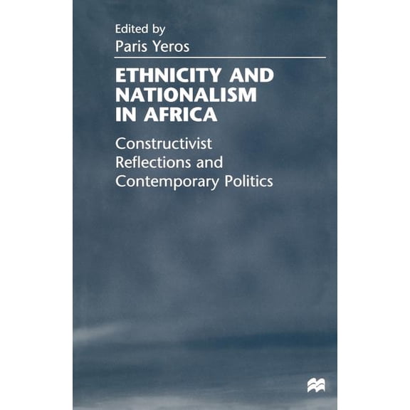Ethnicity and Nationalism in Africa: Constructivist Reflections and Contemporary Politics, (Paperback)