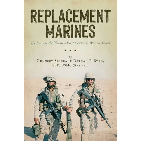 Replacement Marines: The Levy to the Twenty-First Century's War on Terror, (Paperback)