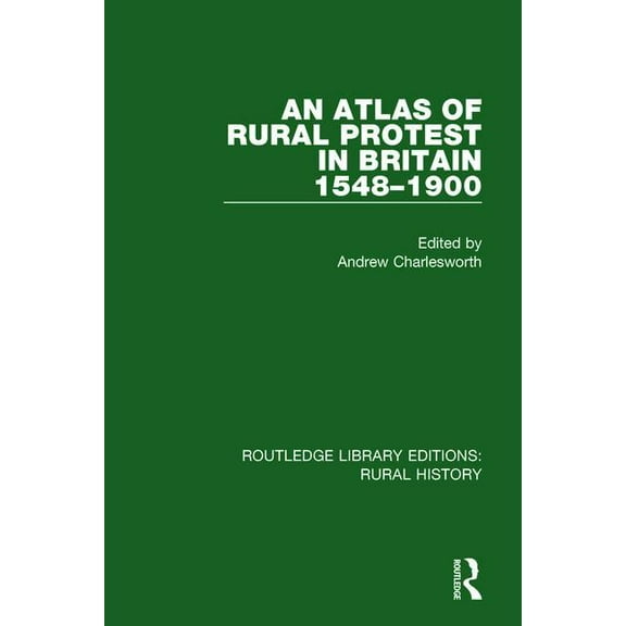 Routledge Library Editions: Rural Histor An Atlas of Rural Protest in Britain 1548-1900, Book 2, (Hardcover)