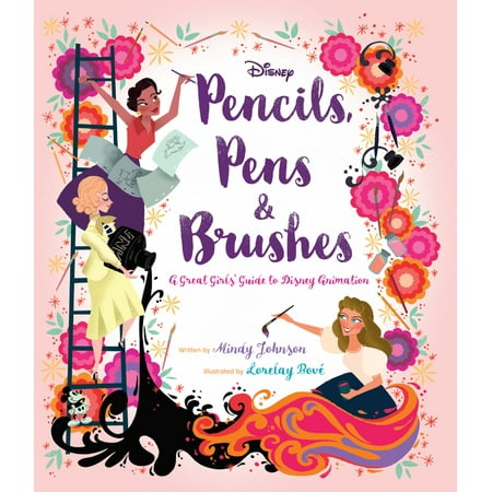 Disney Animation Art - Pencils, Pens & Brushes: A Great Girls' Guide to Disney Animation