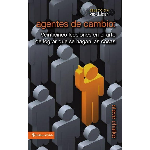 Seleccion Vida Lider: Agentes de Cambio: Veinticinco Lecciones En El Arte de Lograr Que Se Hagan Las Cosas (Paperback)