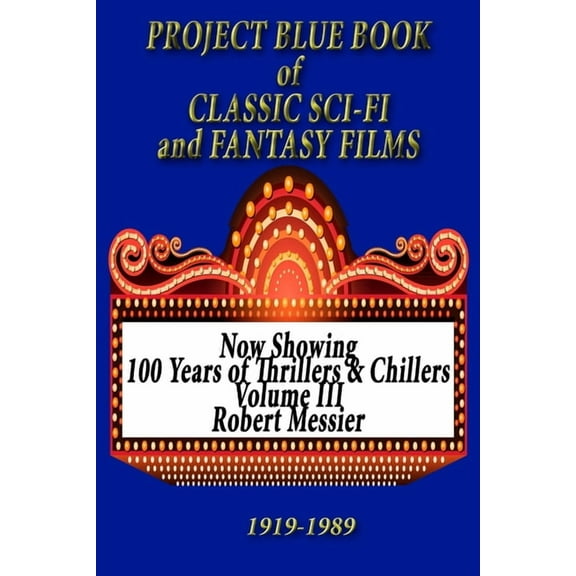 PROJECT BLUE BOOK of CLASSIC SCI-FI   FANTASY FILMS  100 Years of Thriller and Chillers   Paperback  1698123795 9781698123790 Robert Messier