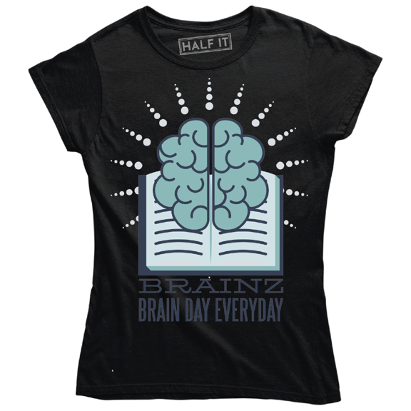 Brainz Brain Day Everyday Funny Nerd Geek Women's T-Shirt