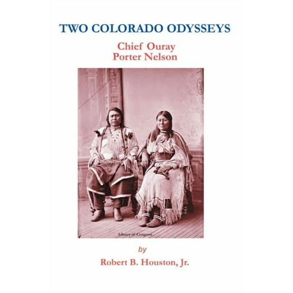 Two Colorado Odysseys: Chief Ouray Porter Nelson (Paperback)