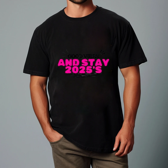 Good Vibes Stay 2025 Positive Message Class Year Tee Unisex Tee,S- 5XL