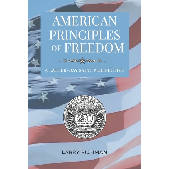 American Principles of Freedom: A Latter-day Saint Perspective, by Larry Richman, (Paperback)