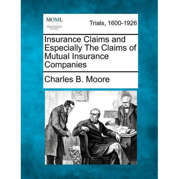 Insurance Claims and Especially the Claims of Mutual Insurance Companies (Paperback)