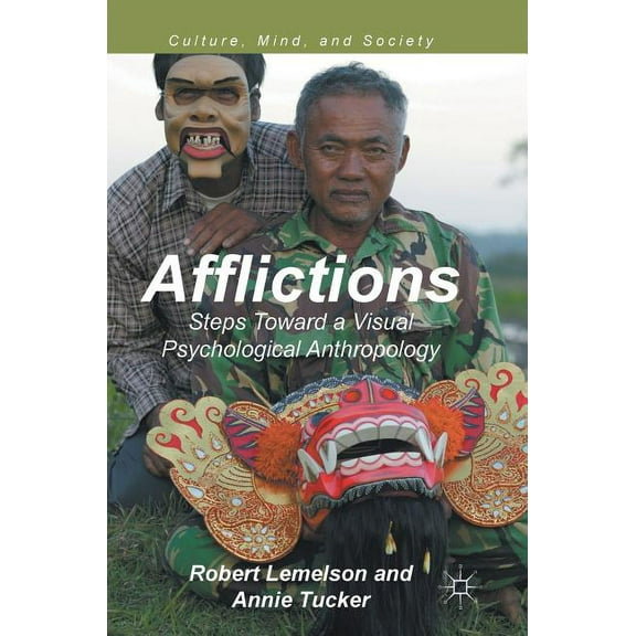 Culture, Mind, and Society Afflictions: Steps Toward a Visual Psychological Anthropology, (Hardcover)