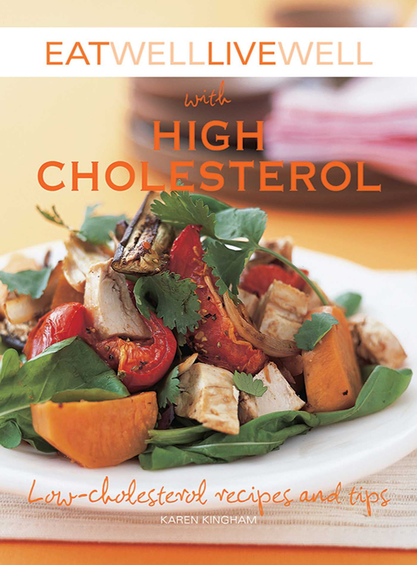 Eat Well Live Well With High Cholesterol Low Cholesterol Recipes And Tips Paperback Walmart Com Walmart Com